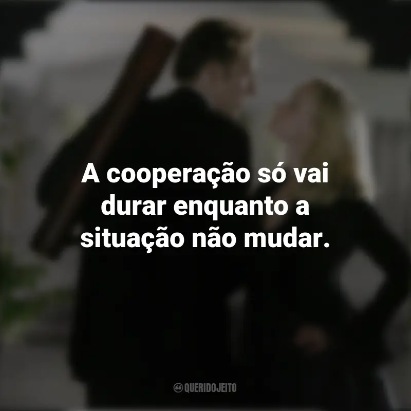 Frases do filme A Lenda do Tesouro Perdido: A cooperação só vai durar enquanto a situação não mudar.