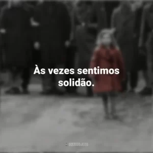 Às vezes sentimos solidão. A Lista de Schindler (Filme)