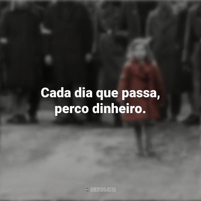 Frases de A Lista de Schindler filme: Cada dia que passa, perco dinheiro.