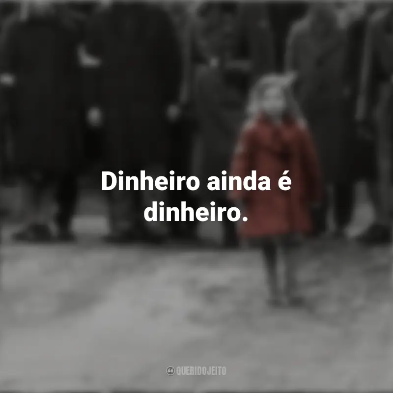 Frases A Lista de Schindler filme: Dinheiro ainda é dinheiro.