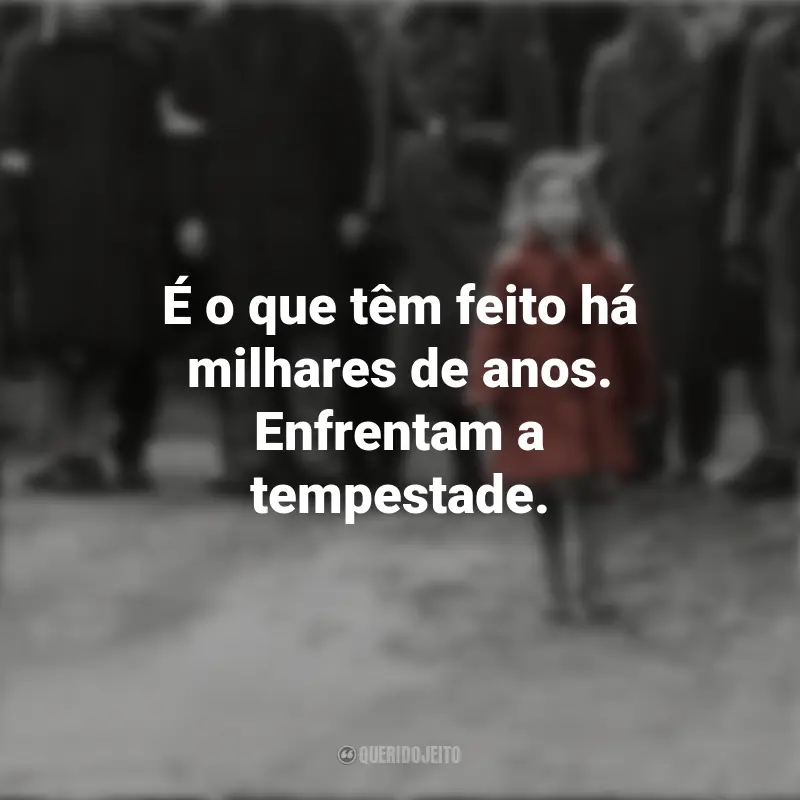 A Lista de Schindler frases marcantes do filme: É o que têm feito há milhares de anos. Enfrentam a tempestade.