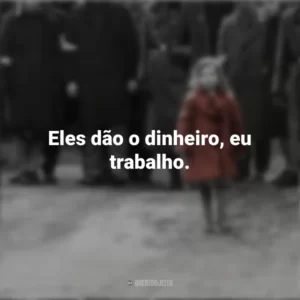 Eles dão o dinheiro, eu trabalho. A Lista de Schindler (Filme)