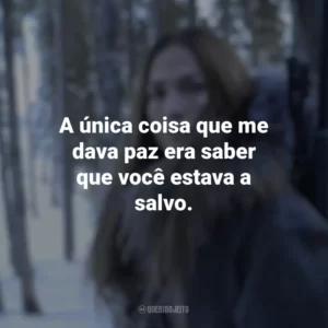 A única coisa que me dava paz era saber que você estava a salvo. A Mãe (Filme)