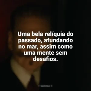 Uma bela relíquia do passado, afundando no mar, assim como uma mente sem desafios. A Noite das Bruxas (Filme)