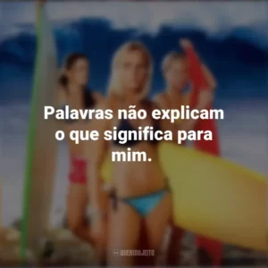 Palavras não explicam o que significa para mim. A Onda dos Sonhos (Filme)