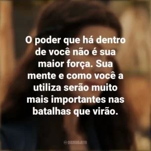 O poder que há dentro de você não é sua maior força. Sua mente e como você a utiliza serão muito mais importantes nas batalhas que virão. A Roda do Tempo (Série)