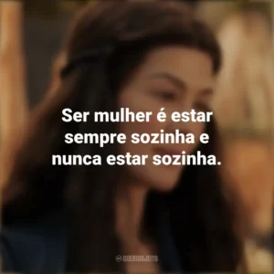 Ser mulher é estar sempre sozinha e nunca estar sozinha. A Roda do Tempo (Série)