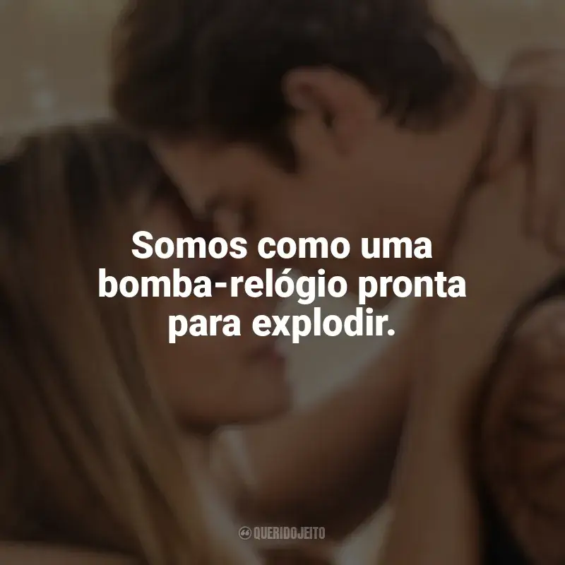 Frases de efeito do filme After: Para Sempre: Somos como uma bomba-relógio pronta para explodir.