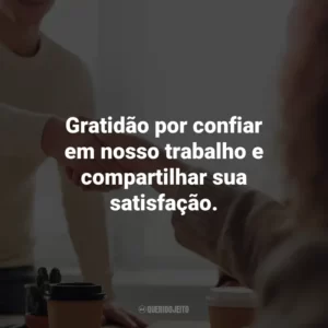 Gratidão por confiar em nosso trabalho e compartilhar sua satisfação. Agradecimento ao Cliente