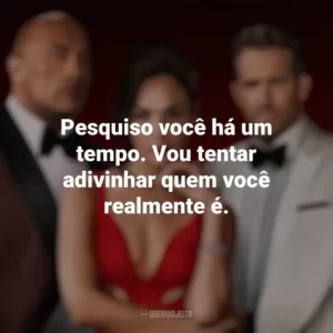 Pesquiso você há um tempo. Vou tentar adivinhar quem você realmente é. Alerta Vermelho (Filme)
