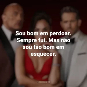 Sou bom em perdoar. Sempre fui. Mas não sou tão bom em esquecer. Alerta Vermelho (Filme)