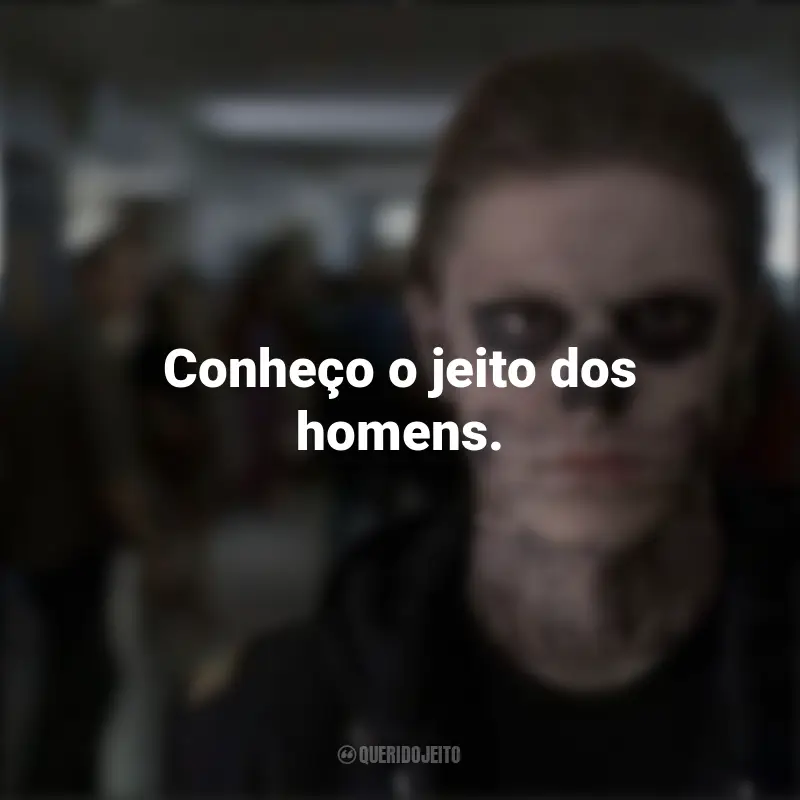 Frases inspiradoras da série American Horror Story: Conheço o jeito dos homens.