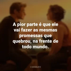 A pior parte é que ele vai fazer as mesmas promessas que quebrou, na frente de todo mundo. Amor à Primeira Vista (Filme)