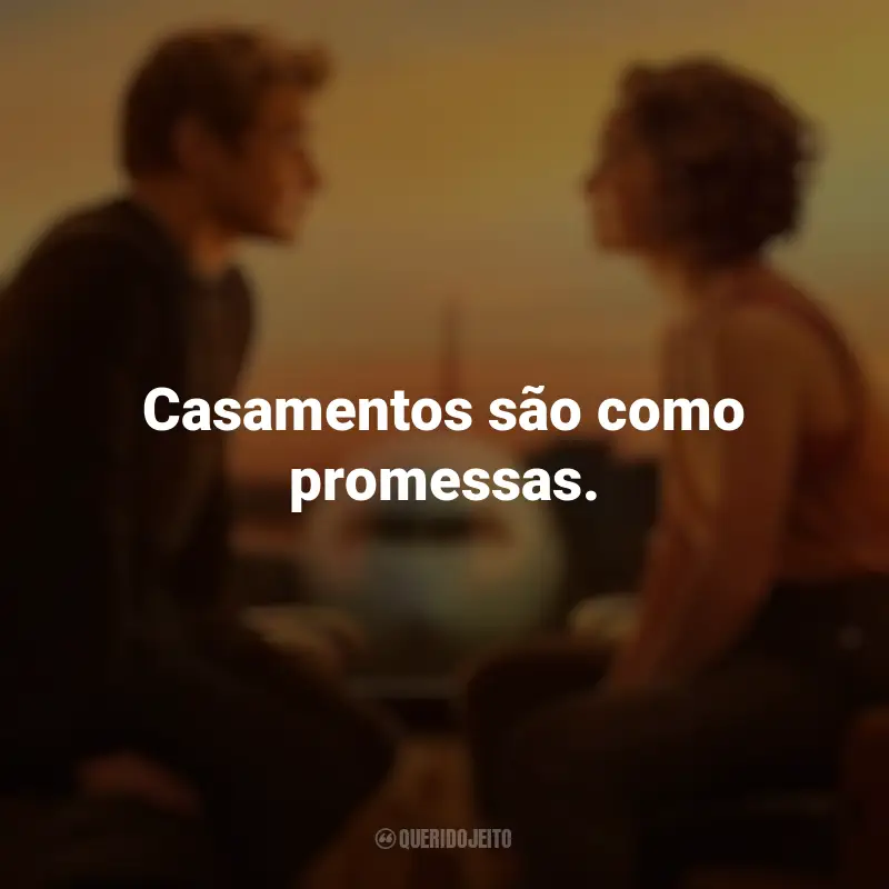 Frases Amor à Primeira Vista filme: Casamentos são como promessas.