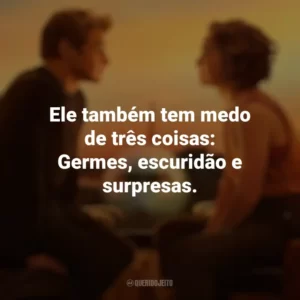 Ele também tem medo de três coisas: Germes, escuridão e surpresas. Amor à Primeira Vista (Filme)