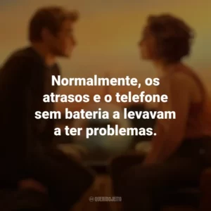 Normalmente, os atrasos e o telefone sem bateria a levavam a ter problemas. Amor à Primeira Vista (Filme)