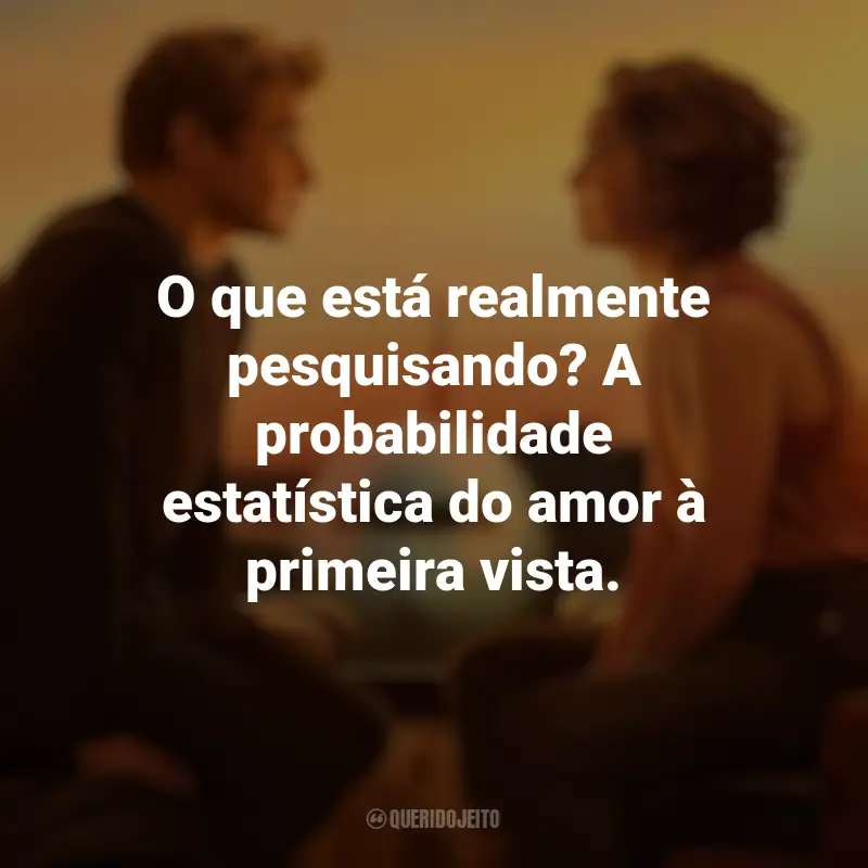 Frases emocionantes de Amor à Primeira Vista: O que está realmente pesquisando? A probabilidade estatística do amor à primeira vista.