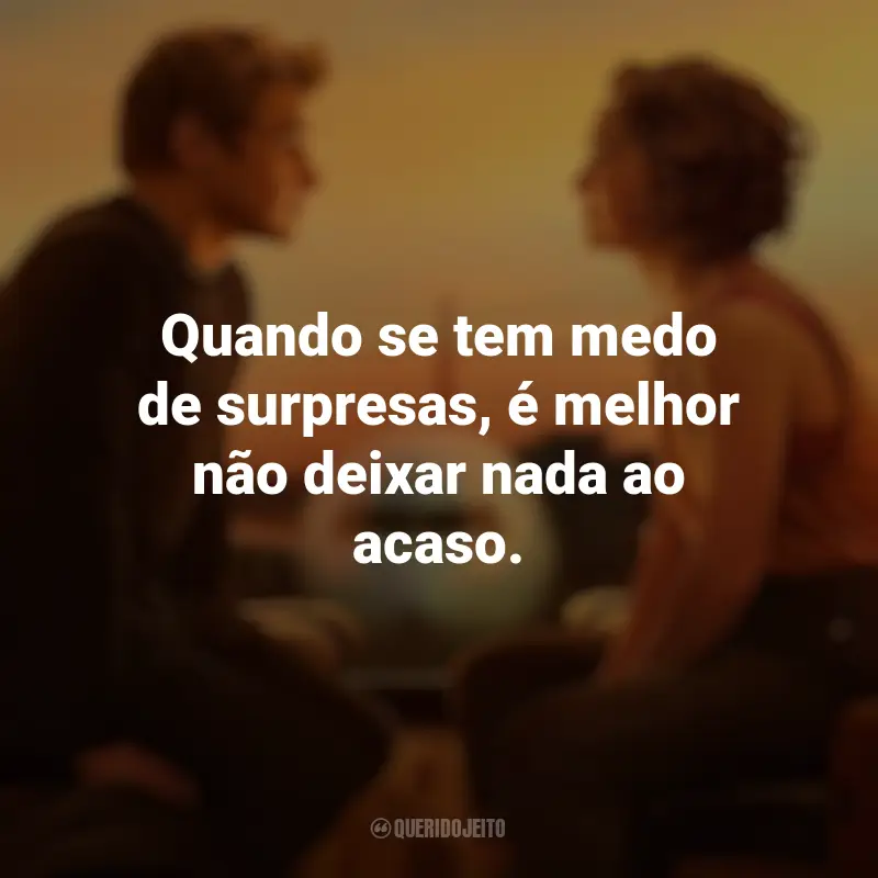 Frases Amor à Primeira Vista filme: Quando se tem medo de surpresas, é melhor não deixar nada ao acaso.