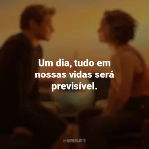 Um dia, tudo em nossas vidas será previsível. Amor à Primeira Vista (Filme)