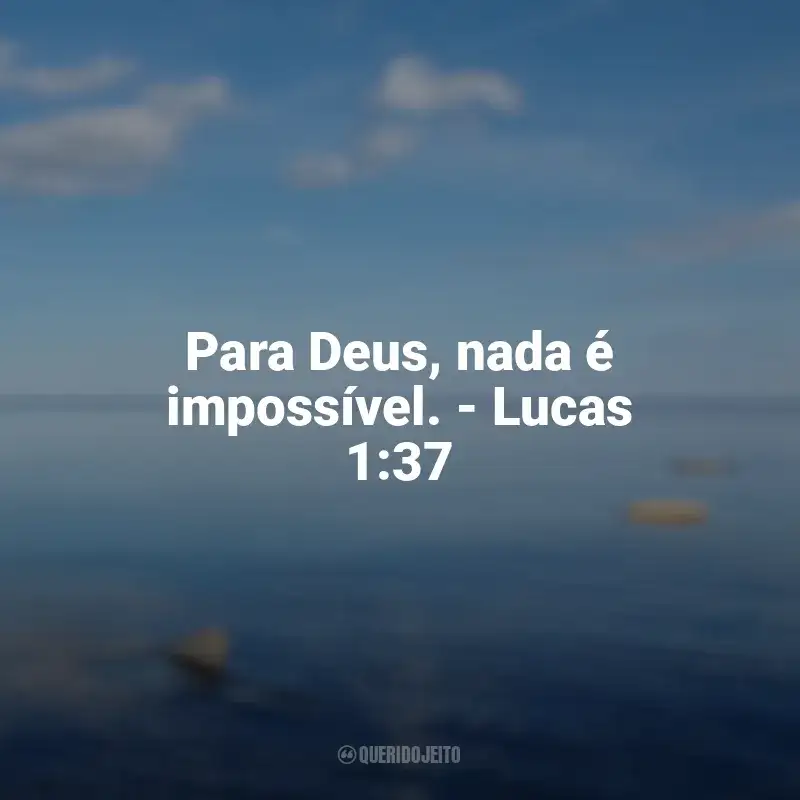 Frases de amor de Deus: Para Deus, nada é impossível. - Lucas 1:37