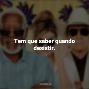 Tem que saber quando desistir. Apenas o Começo (Filme)