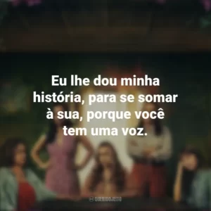 Eu lhe dou minha história, para se somar à sua, porque você tem uma voz. As Flores Perdidas de Alice Hart (Série)