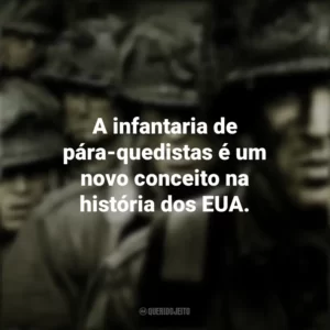 A infantaria de pára-quedistas é um novo conceito na história dos EUA. Band of Brothers (Série)
