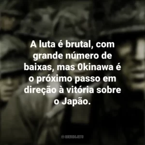 A luta é brutal, com grande número de baixas, mas 0kinawa é o próximo passo em direção à vitória sobre o Japão. Band of Brothers (Série)