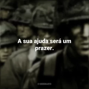 A sua ajuda será um prazer. Band of Brothers (Série)