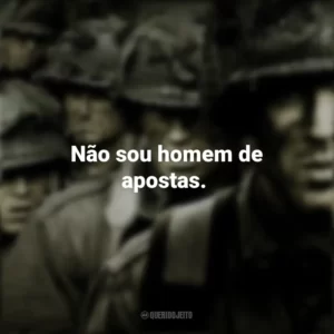 Não sou homem de apostas. Band of Brothers (Série)
