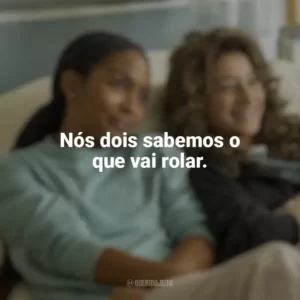 Nós dois sabemos o que vai rolar. Bares, Bolos e Amizades (Filme)