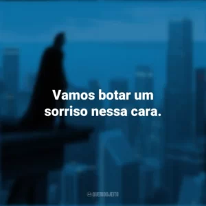 Vamos botar um sorriso nessa cara. Batman: O Cavaleiro das Trevas (Filme)
