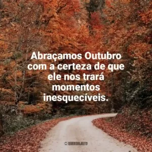 Abraçamos Outubro com a certeza de que ele nos trará momentos inesquecíveis. Bem-Vindo Outubro