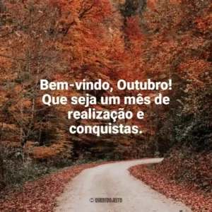 Bem-vindo, Outubro! Que seja um mês de realização e conquistas. Bem-Vindo Outubro
