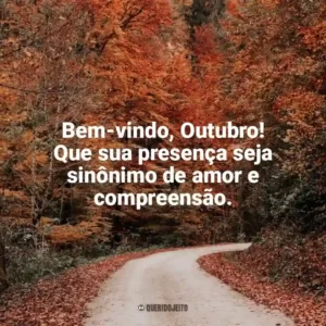Bem-vindo, Outubro! Que sua presença seja sinônimo de amor e compreensão. Bem-Vindo Outubro