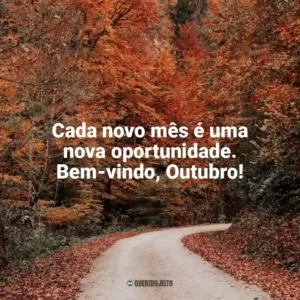 Cada novo mês é uma nova oportunidade. Bem-vindo, Outubro! Bem-Vindo Outubro