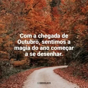 Com a chegada de Outubro, sentimos a magia do ano começar a se desenhar. Bem-Vindo Outubro