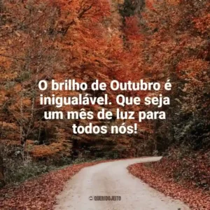 O brilho de Outubro é inigualável. Que seja um mês de luz para todos nós! Bem-Vindo Outubro