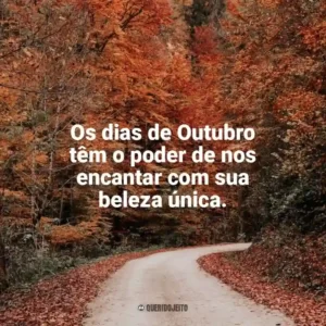 Os dias de Outubro têm o poder de nos encantar com sua beleza única. Bem-Vindo Outubro