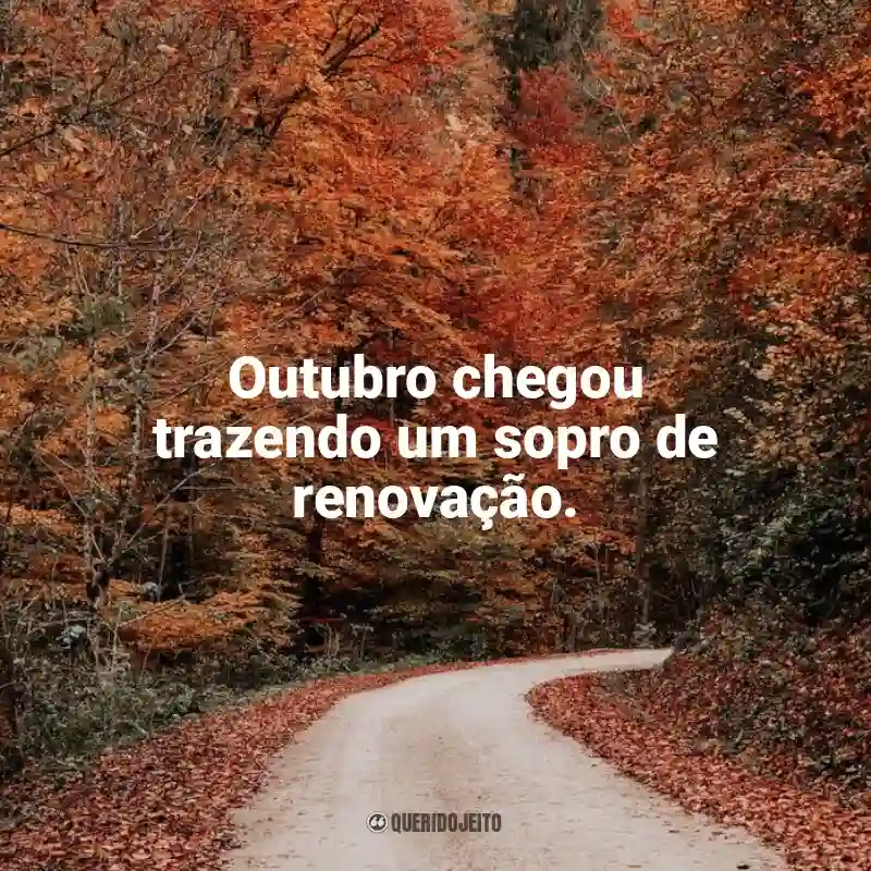 Mensagens Bem-Vindo Outubro frases: Outubro chegou trazendo um sopro de renovação.