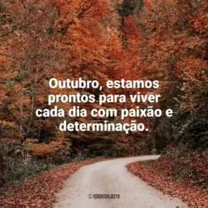Outubro, estamos prontos para viver cada dia com paixão e determinação. Bem-Vindo Outubro