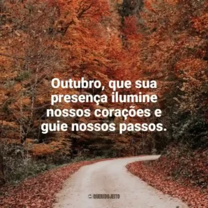 Outubro, que sua presença ilumine nossos corações e guie nossos passos. Bem-Vindo Outubro
