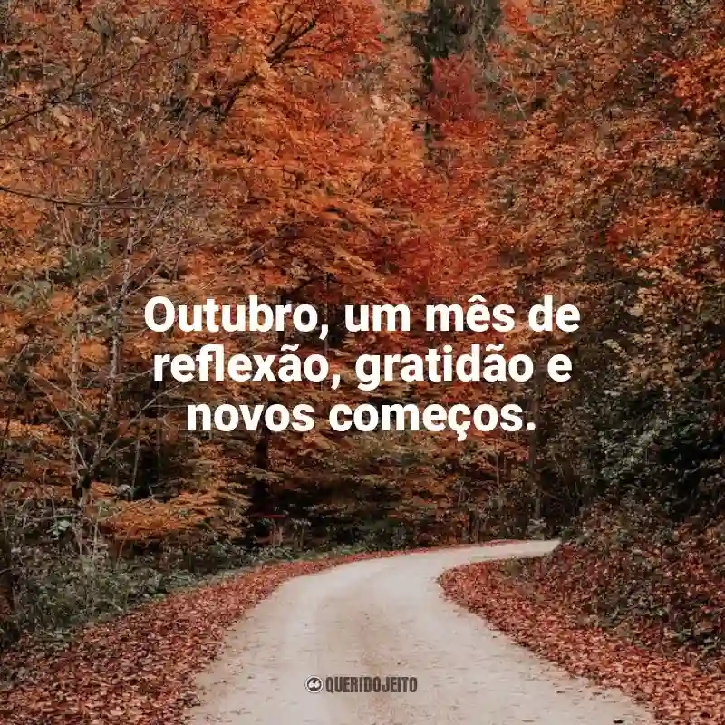 Frases marcantes de Bem-Vindo Outubro: Outubro, um mês de reflexão, gratidão e novos começos.