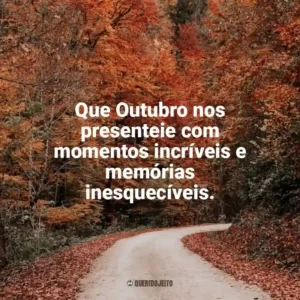 Que Outubro nos presenteie com momentos incríveis e memórias inesquecíveis. Bem-Vindo Outubro