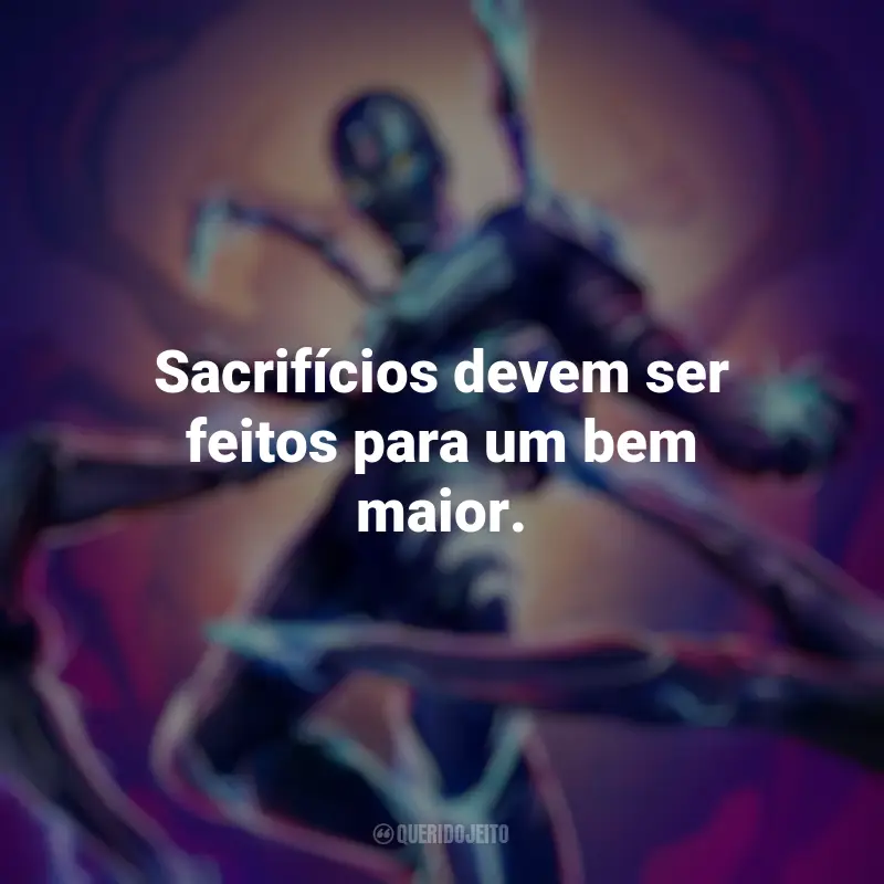 Frases de Besouro Azul filme: Sacrifícios devem ser feitos para um bem maior.