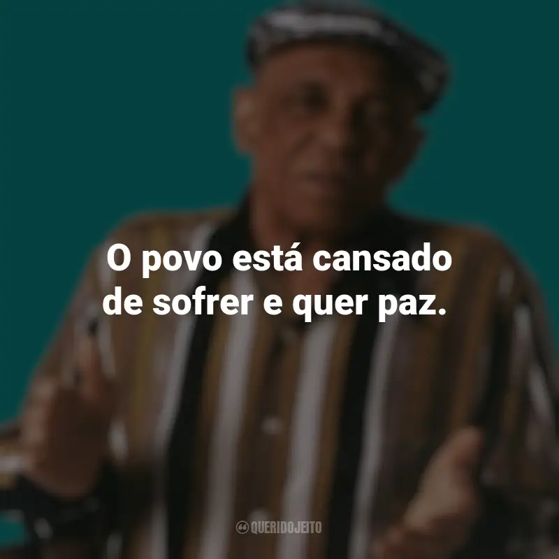 Pensamentos de Bezerra da Silva e frases: O povo está cansado de sofrer e quer paz.