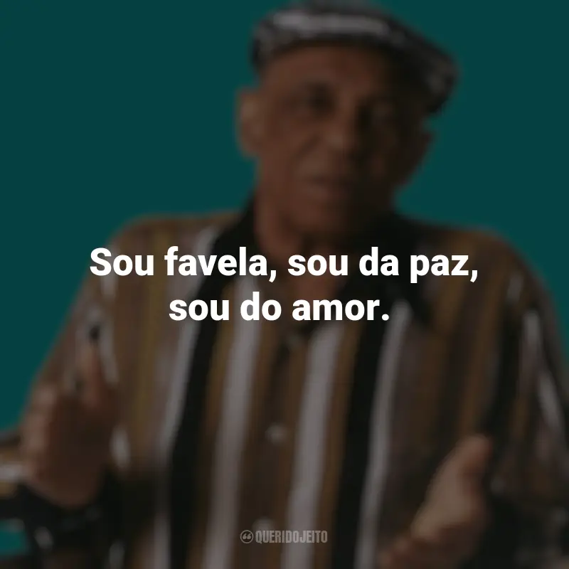Melhores frases de Bezerra da Silva: Sou favela, sou da paz, sou do amor.