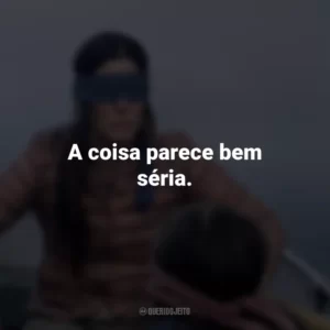 A coisa parece bem séria. Bird Box (Filme)