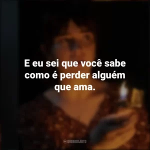 E eu sei que você sabe como é perder alguém que ama. Boogeyman: Seu Medo é Real (Filme)
