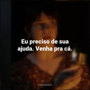Eu preciso de sua ajuda. Venha pra cá. Boogeyman: Seu Medo é Real (Filme)